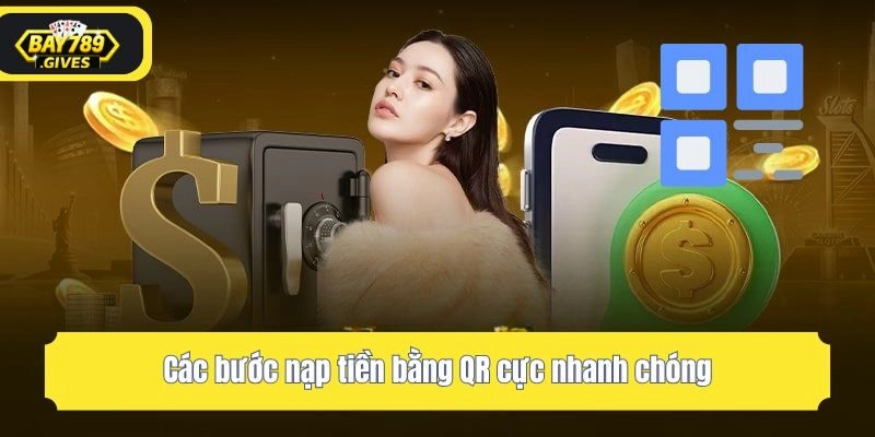 Các bước nạp tiền bằng QR cực nhanh chóng