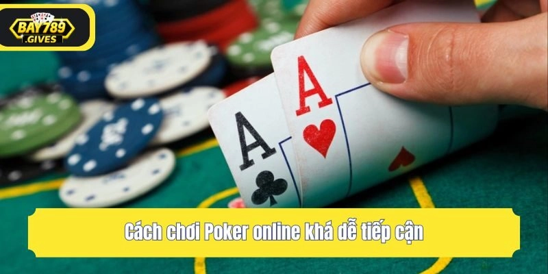 Cách chơi Poker online khá dễ tiếp cận