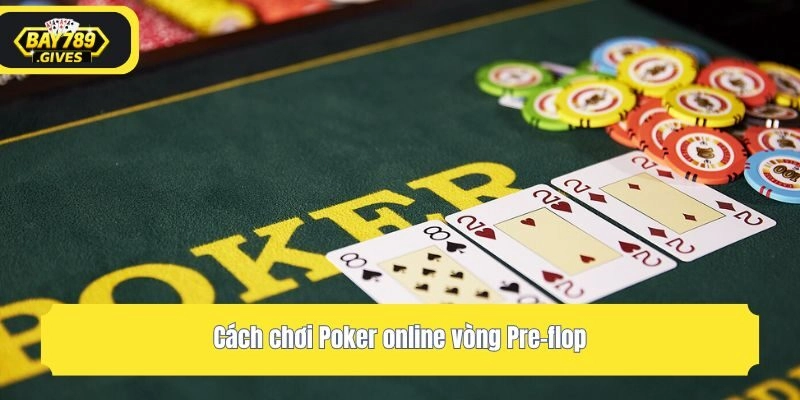 Cách chơi Poker online vòng Pre-flop