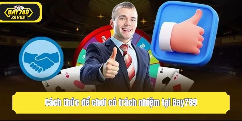 Cách thức để chơi có trách nhiệm tại Bay789