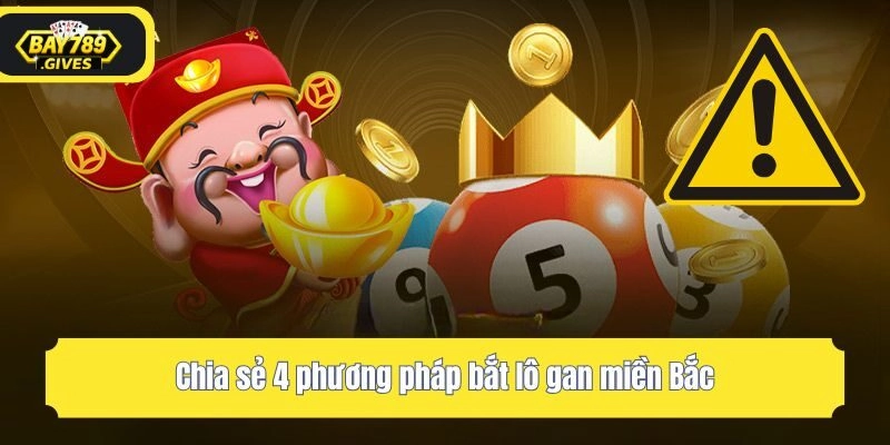 Chia sẻ 4 phương pháp bắt lô gan miền Bắc