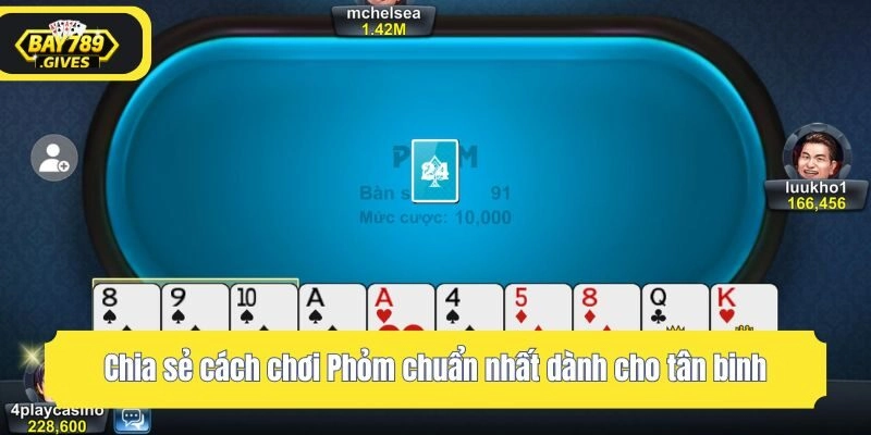 Chia sẻ cách chơi Phỏm chuẩn nhất dành cho tân binh