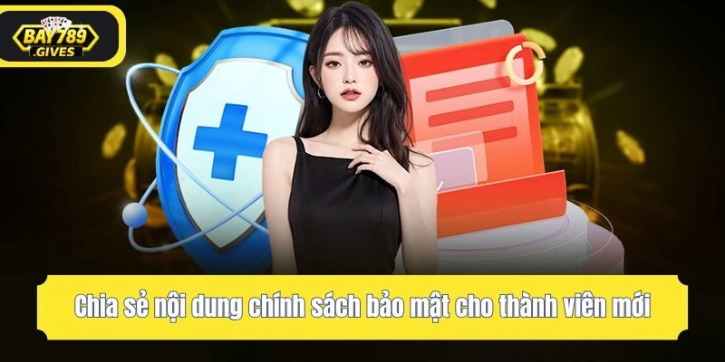 Chia sẻ nội dung chính sách bảo mật cho thành viên mới