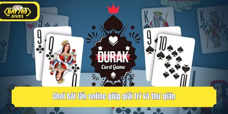 Chơi bài tấn online giúp giải trí và thư giãn