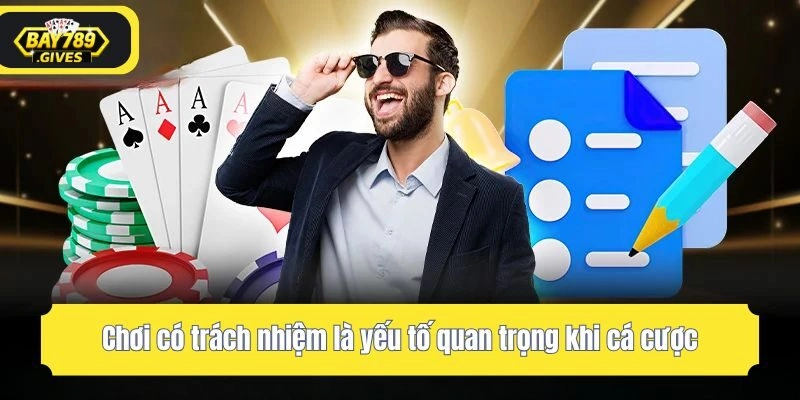 Chơi có trách nhiệm là yếu tố quan trọng khi cá cược