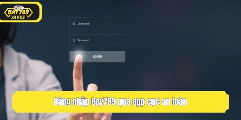 Đăng nhập Bay789 qua app cực an toàn