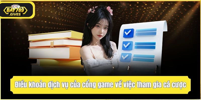 Điều khoản dịch vụ của cổng game về việc tham gia cá cược