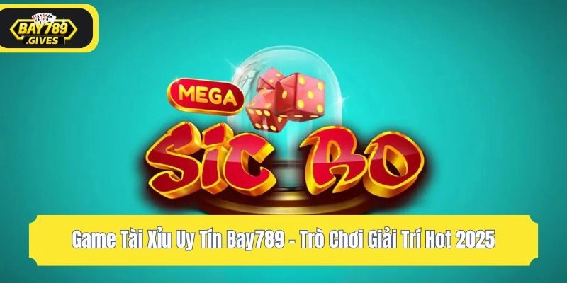 Game Tài Xỉu Uy Tín Bay789 – Trò Chơi Giải Trí Hot 2025