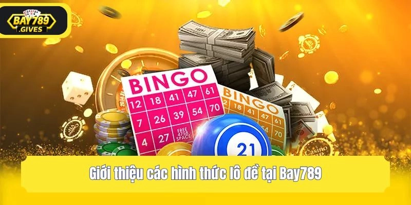 Giới thiệu các hình thức lô đề tại Bay789