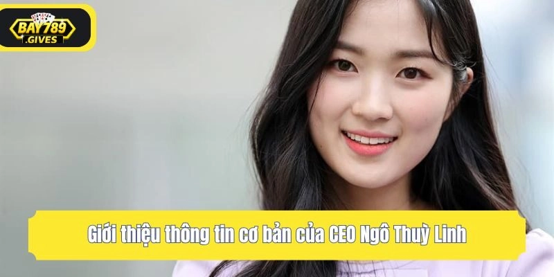 Giới thiệu thông tin cơ bản của CEO Ngô Thuỳ Linh
