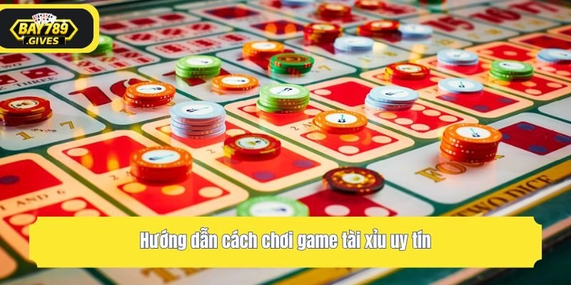 Hướng dẫn cách chơi game tài xỉu uy tín