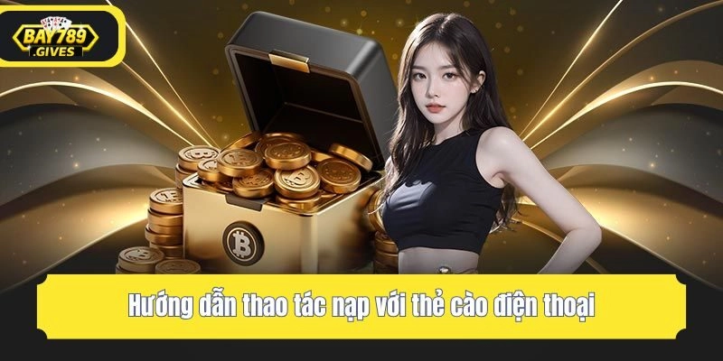 Hướng dẫn thao tác nạp với thẻ cào điện thoại