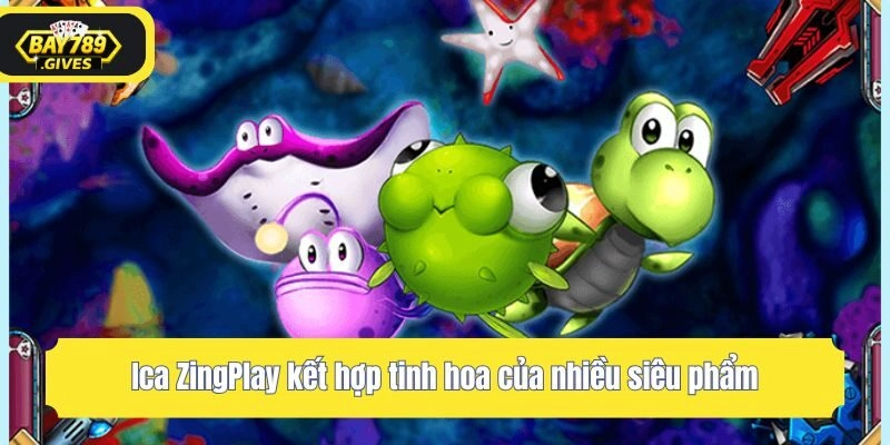 Ica ZingPlay kết hợp tinh hoa của nhiều siêu phẩm