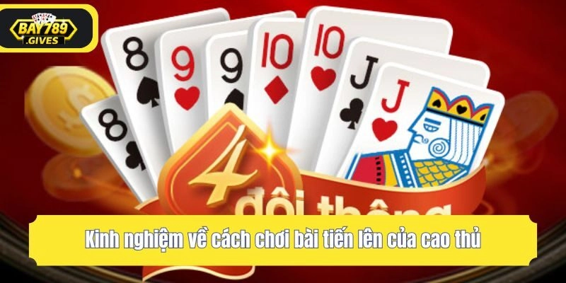 Kinh nghiệm về cách chơi bài tiến lên của cao thủ