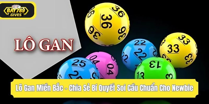 Lô Gan Miền Bắc – Chia Sẻ Bí Quyết Soi Cầu Chuẩn Cho Newbie