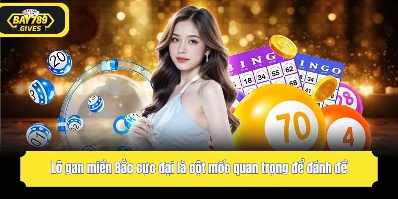 Lô gan miền Bắc cực đại là cột mốc quan trọng để đánh đề