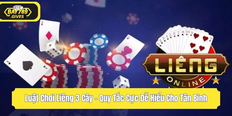 Luật Chơi Liêng 3 Cây – Quy Tắc Cực Dễ Hiểu Cho Tân Binh