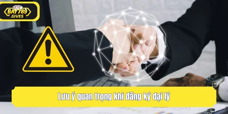 Lưu ý quan trọng khi đăng ký đại lý