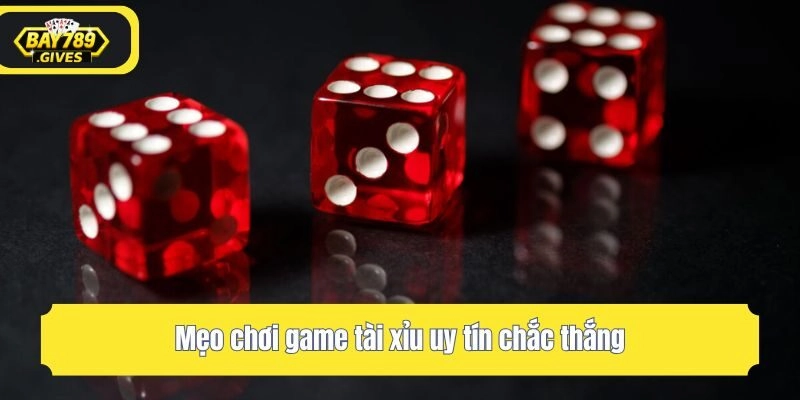 Mẹo chơi game tài xỉu uy tín chắc thắng