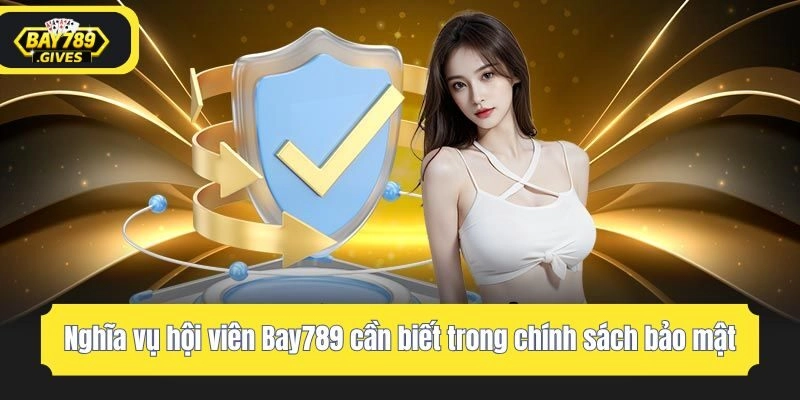 Nghĩa vụ hội viên Bay789 cần biết trong chính sách bảo mật