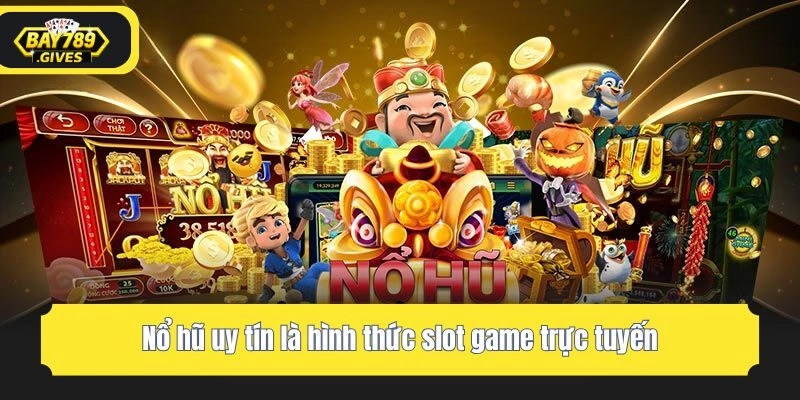Nổ hũ uy tín là hình thức slot game trực tuyến
