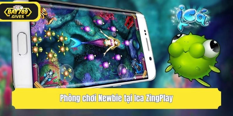 Phòng chơi Newbie tại Ica ZingPlay