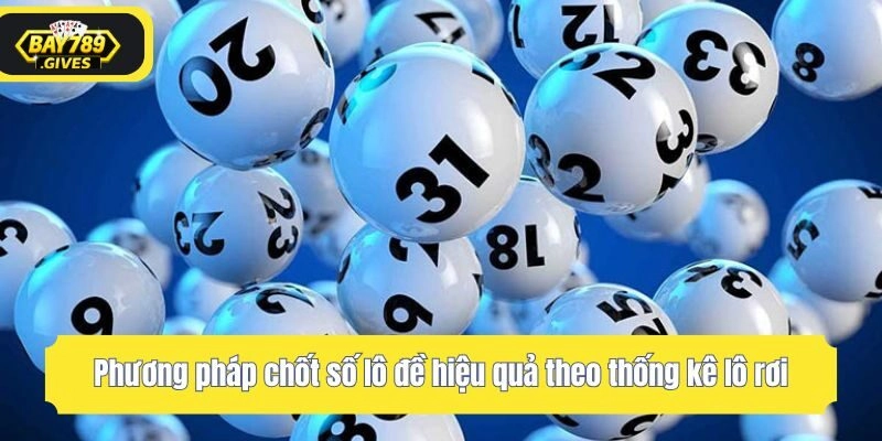 Phương pháp chốt số lô đề hiệu quả theo thống kê lô rơi