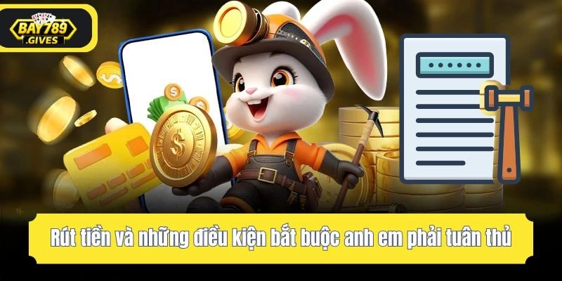 Rút tiền và những điều kiện bắt buộc anh em phải tuân thủ