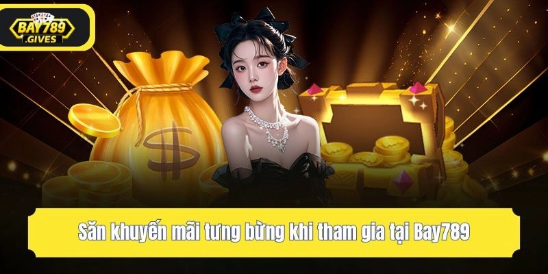 Săn khuyến mãi tưng bừng khi tham gia tại Bay789