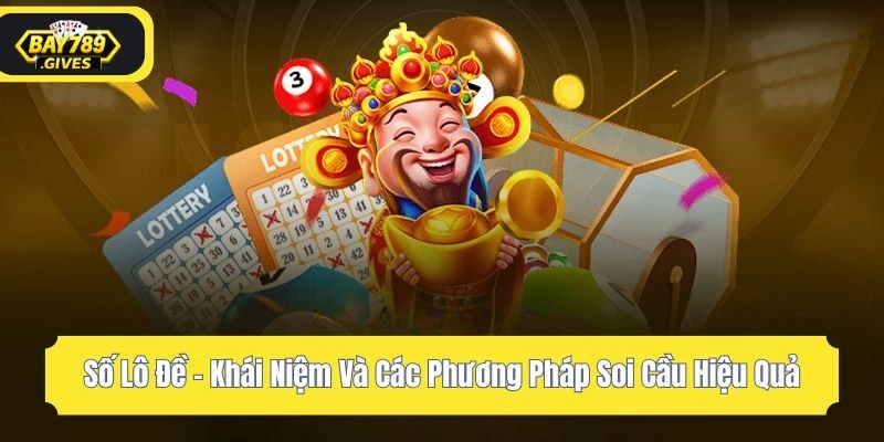 Số Lô Đề – Khái Niệm Và Các Phương Pháp Soi Cầu Hiệu Quả
