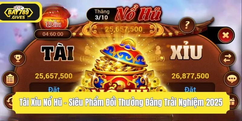 Tài Xỉu Nổ Hũ – Siêu Phẩm Đổi Thưởng Đáng Trải Nghiệm 2025