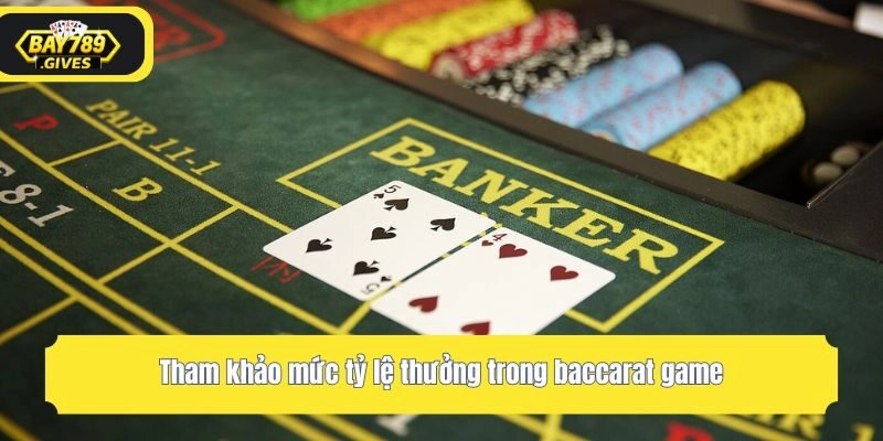 Tham khảo mức tỷ lệ thưởng trong baccarat game