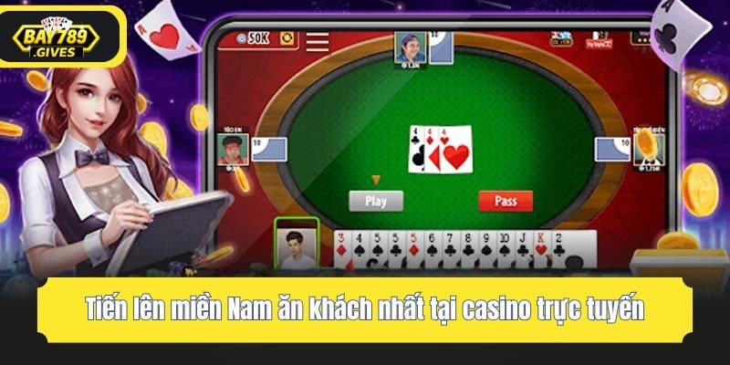 Tiến lên miền Nam ăn khách nhất tại casino trực tuyến