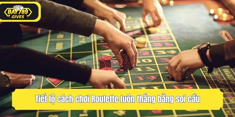 Tiết lộ cách chơi Roulette luôn thắng bằng soi cầu
