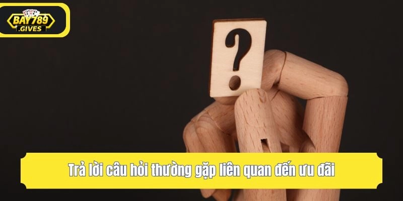 Trả lời câu hỏi thường gặp liên quan đến ưu đãi