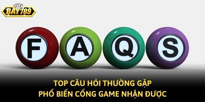 Top câu hỏi thường gặp phổ biến cổng game nhận được